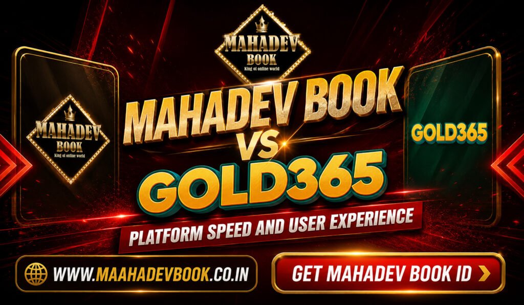 Mahadev Book vs Gold365 Platform Speed and User Experience